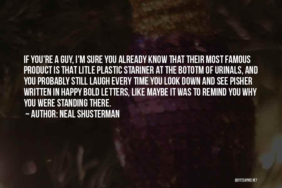 Neal Shusterman Quotes: If You're A Guy, I'm Sure You Already Know That Their Most Famous Product Is That Litle Plastic Stariner At