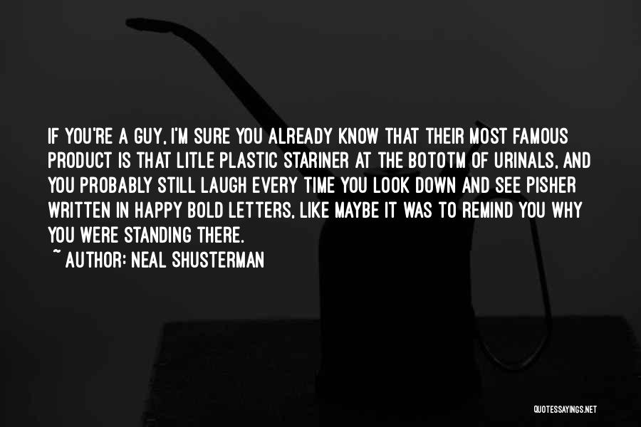 Neal Shusterman Quotes: If You're A Guy, I'm Sure You Already Know That Their Most Famous Product Is That Litle Plastic Stariner At