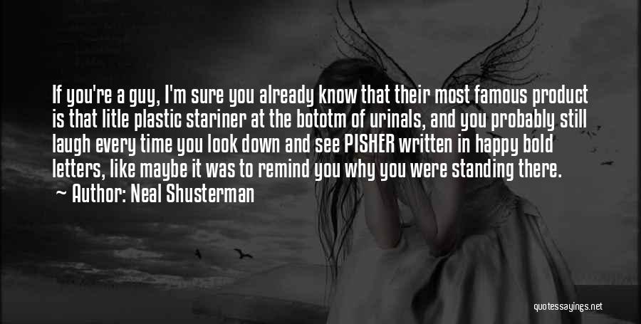 Neal Shusterman Quotes: If You're A Guy, I'm Sure You Already Know That Their Most Famous Product Is That Litle Plastic Stariner At