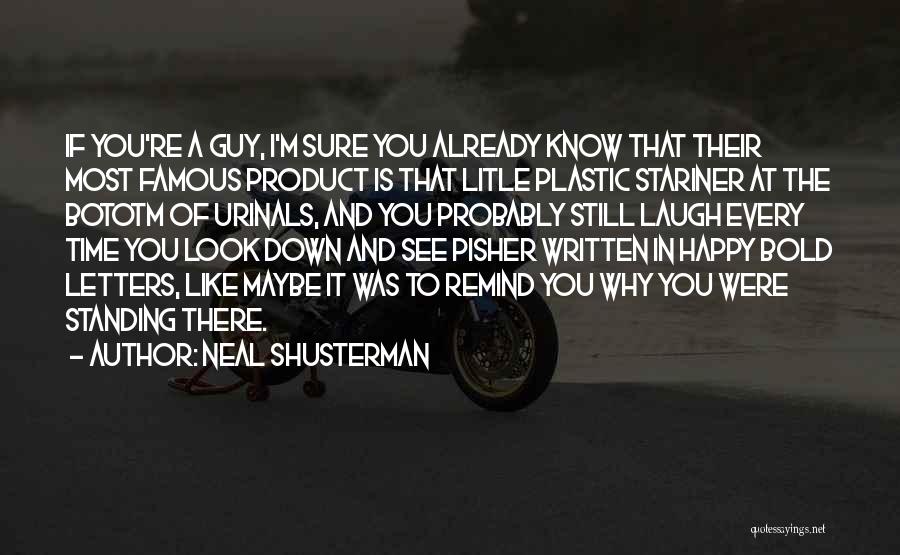 Neal Shusterman Quotes: If You're A Guy, I'm Sure You Already Know That Their Most Famous Product Is That Litle Plastic Stariner At