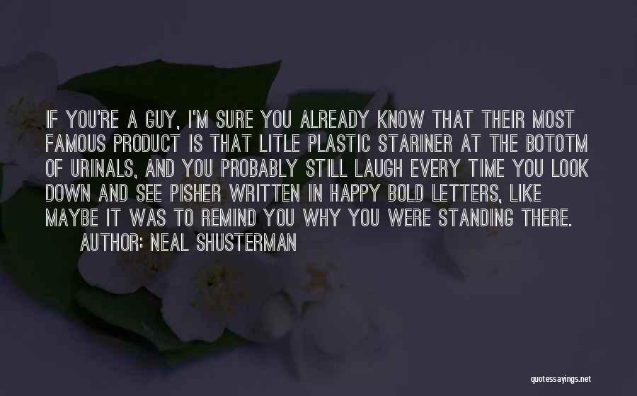 Neal Shusterman Quotes: If You're A Guy, I'm Sure You Already Know That Their Most Famous Product Is That Litle Plastic Stariner At