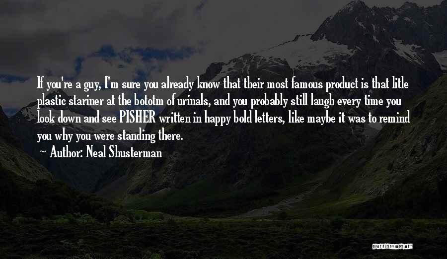 Neal Shusterman Quotes: If You're A Guy, I'm Sure You Already Know That Their Most Famous Product Is That Litle Plastic Stariner At