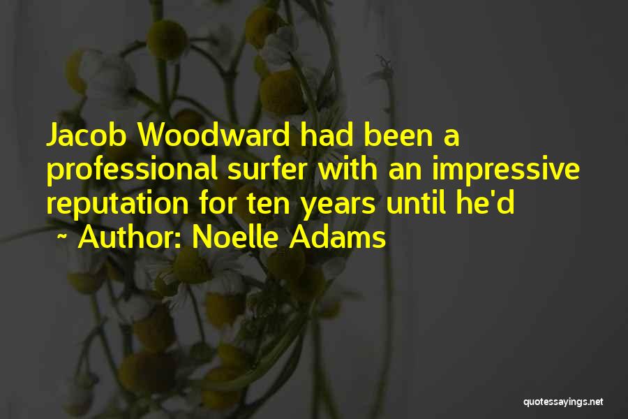 Noelle Adams Quotes: Jacob Woodward Had Been A Professional Surfer With An Impressive Reputation For Ten Years Until He'd