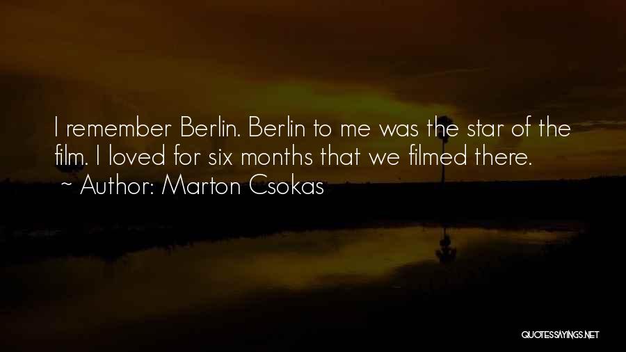 Marton Csokas Quotes: I Remember Berlin. Berlin To Me Was The Star Of The Film. I Loved For Six Months That We Filmed