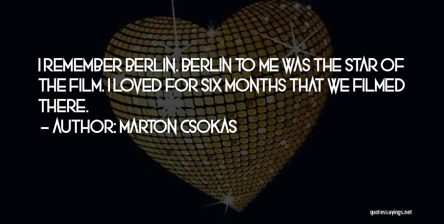 Marton Csokas Quotes: I Remember Berlin. Berlin To Me Was The Star Of The Film. I Loved For Six Months That We Filmed