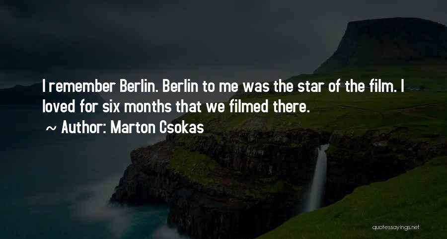 Marton Csokas Quotes: I Remember Berlin. Berlin To Me Was The Star Of The Film. I Loved For Six Months That We Filmed