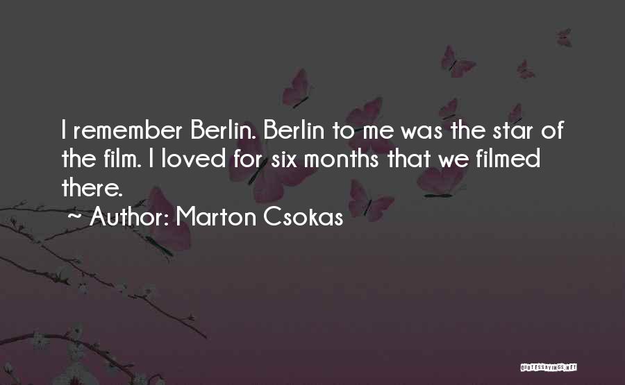 Marton Csokas Quotes: I Remember Berlin. Berlin To Me Was The Star Of The Film. I Loved For Six Months That We Filmed