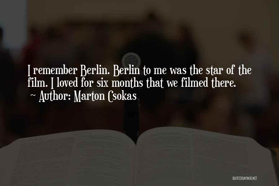 Marton Csokas Quotes: I Remember Berlin. Berlin To Me Was The Star Of The Film. I Loved For Six Months That We Filmed