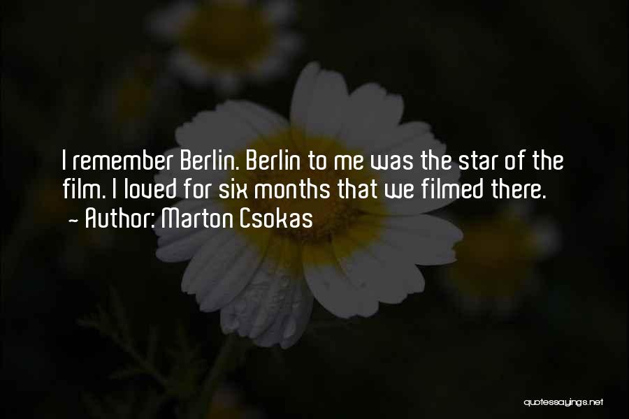 Marton Csokas Quotes: I Remember Berlin. Berlin To Me Was The Star Of The Film. I Loved For Six Months That We Filmed