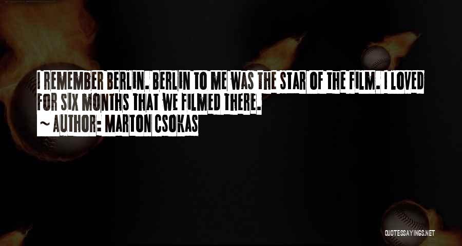 Marton Csokas Quotes: I Remember Berlin. Berlin To Me Was The Star Of The Film. I Loved For Six Months That We Filmed