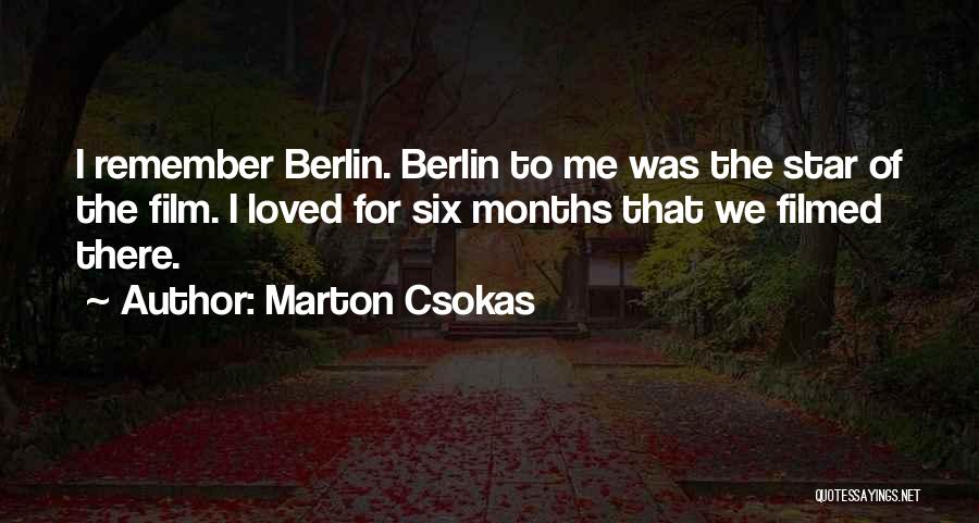 Marton Csokas Quotes: I Remember Berlin. Berlin To Me Was The Star Of The Film. I Loved For Six Months That We Filmed