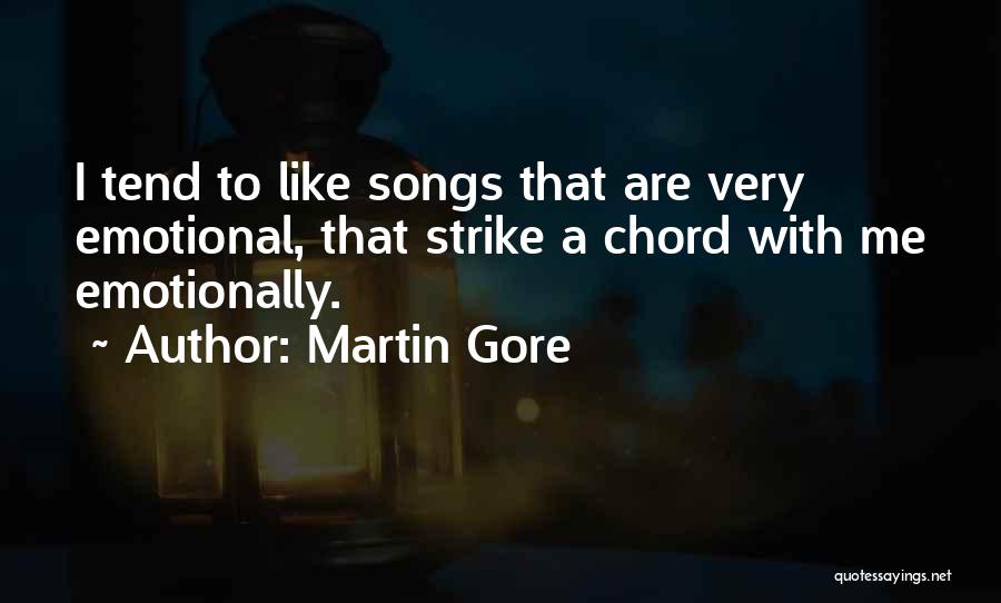 Martin Gore Quotes: I Tend To Like Songs That Are Very Emotional, That Strike A Chord With Me Emotionally.