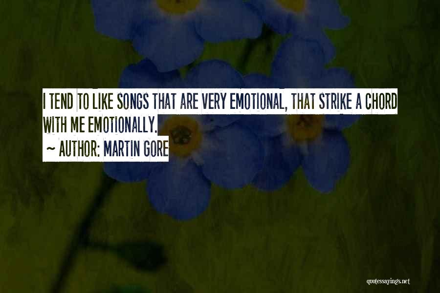 Martin Gore Quotes: I Tend To Like Songs That Are Very Emotional, That Strike A Chord With Me Emotionally.