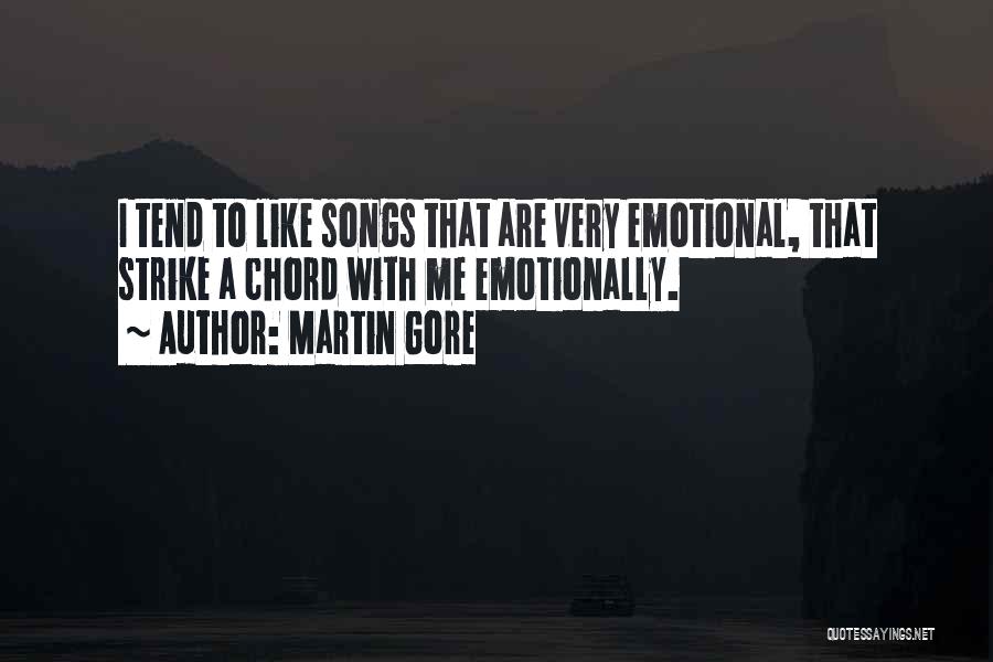 Martin Gore Quotes: I Tend To Like Songs That Are Very Emotional, That Strike A Chord With Me Emotionally.