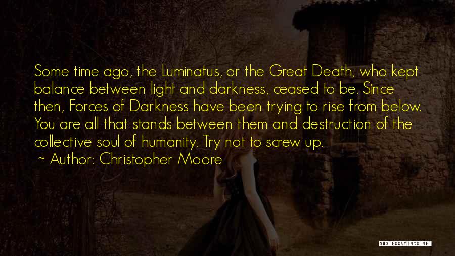 Christopher Moore Quotes: Some Time Ago, The Luminatus, Or The Great Death, Who Kept Balance Between Light And Darkness, Ceased To Be. Since