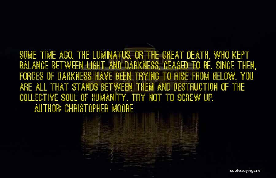 Christopher Moore Quotes: Some Time Ago, The Luminatus, Or The Great Death, Who Kept Balance Between Light And Darkness, Ceased To Be. Since