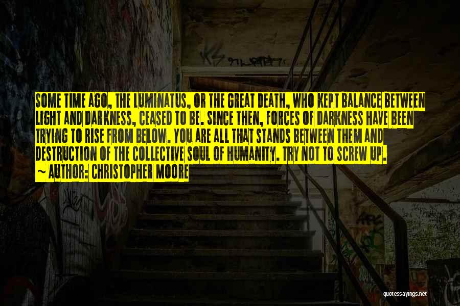 Christopher Moore Quotes: Some Time Ago, The Luminatus, Or The Great Death, Who Kept Balance Between Light And Darkness, Ceased To Be. Since