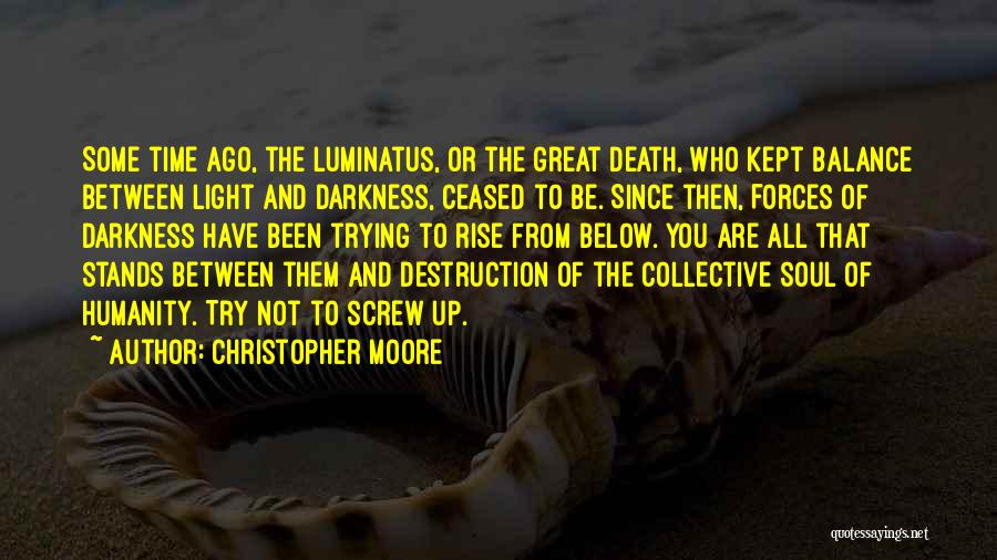 Christopher Moore Quotes: Some Time Ago, The Luminatus, Or The Great Death, Who Kept Balance Between Light And Darkness, Ceased To Be. Since