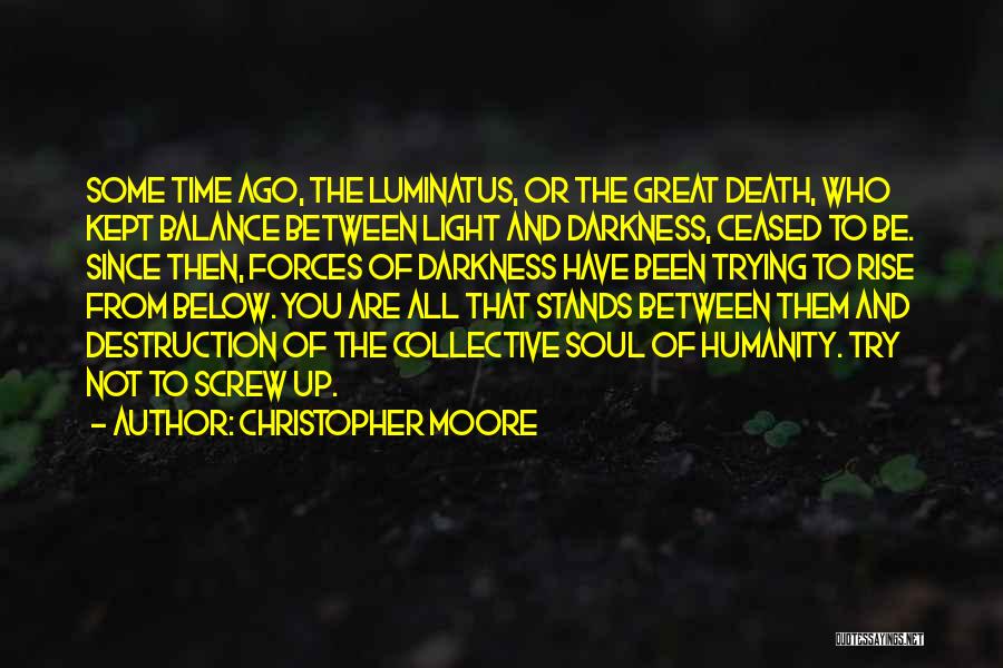 Christopher Moore Quotes: Some Time Ago, The Luminatus, Or The Great Death, Who Kept Balance Between Light And Darkness, Ceased To Be. Since