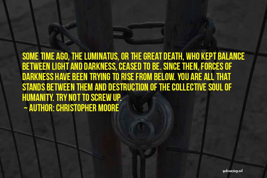 Christopher Moore Quotes: Some Time Ago, The Luminatus, Or The Great Death, Who Kept Balance Between Light And Darkness, Ceased To Be. Since