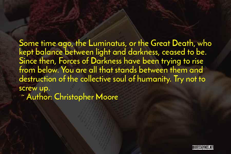 Christopher Moore Quotes: Some Time Ago, The Luminatus, Or The Great Death, Who Kept Balance Between Light And Darkness, Ceased To Be. Since
