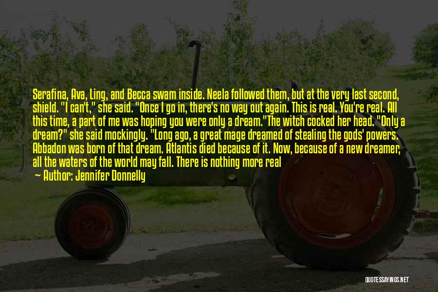 Jennifer Donnelly Quotes: Serafina, Ava, Ling, And Becca Swam Inside. Neela Followed Them, But At The Very Last Second, Shield. I Can't, She