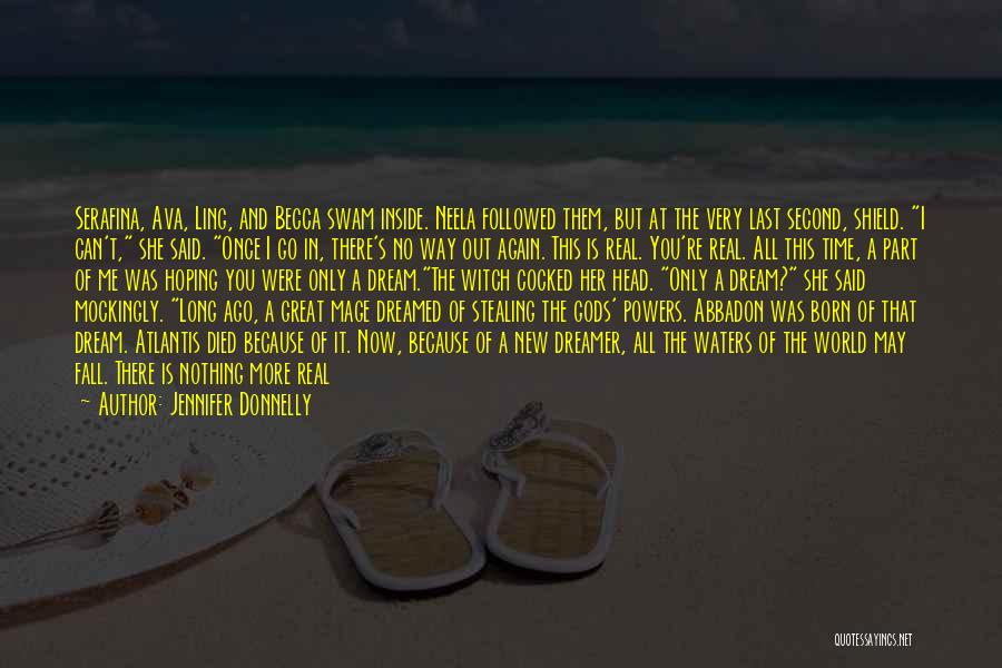 Jennifer Donnelly Quotes: Serafina, Ava, Ling, And Becca Swam Inside. Neela Followed Them, But At The Very Last Second, Shield. I Can't, She