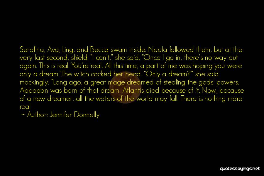 Jennifer Donnelly Quotes: Serafina, Ava, Ling, And Becca Swam Inside. Neela Followed Them, But At The Very Last Second, Shield. I Can't, She