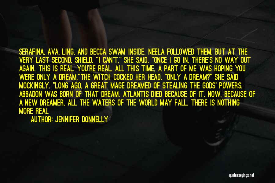 Jennifer Donnelly Quotes: Serafina, Ava, Ling, And Becca Swam Inside. Neela Followed Them, But At The Very Last Second, Shield. I Can't, She