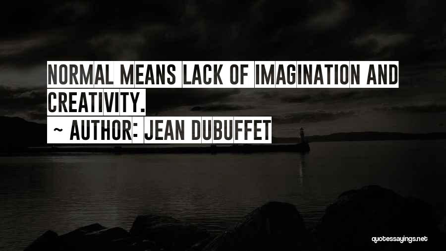 Jean Dubuffet Quotes: Normal Means Lack Of Imagination And Creativity.