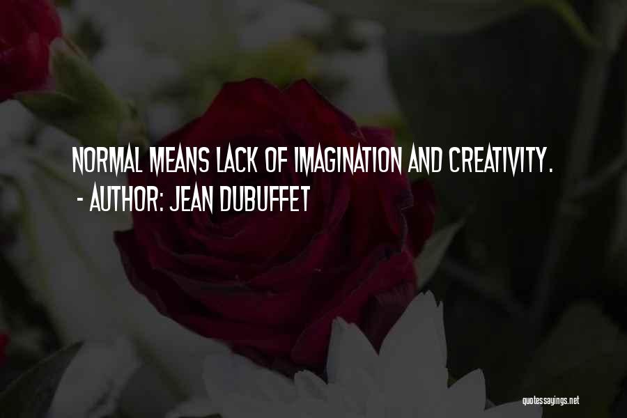 Jean Dubuffet Quotes: Normal Means Lack Of Imagination And Creativity.