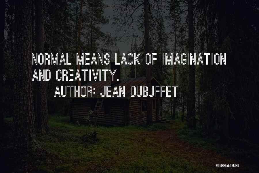 Jean Dubuffet Quotes: Normal Means Lack Of Imagination And Creativity.