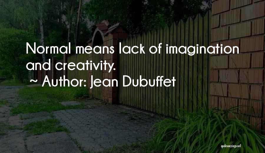 Jean Dubuffet Quotes: Normal Means Lack Of Imagination And Creativity.