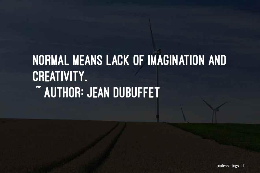 Jean Dubuffet Quotes: Normal Means Lack Of Imagination And Creativity.