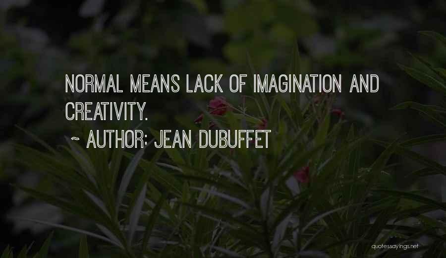 Jean Dubuffet Quotes: Normal Means Lack Of Imagination And Creativity.