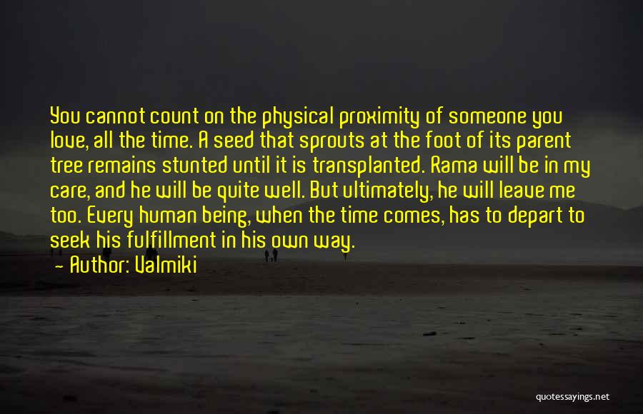Valmiki Quotes: You Cannot Count On The Physical Proximity Of Someone You Love, All The Time. A Seed That Sprouts At The