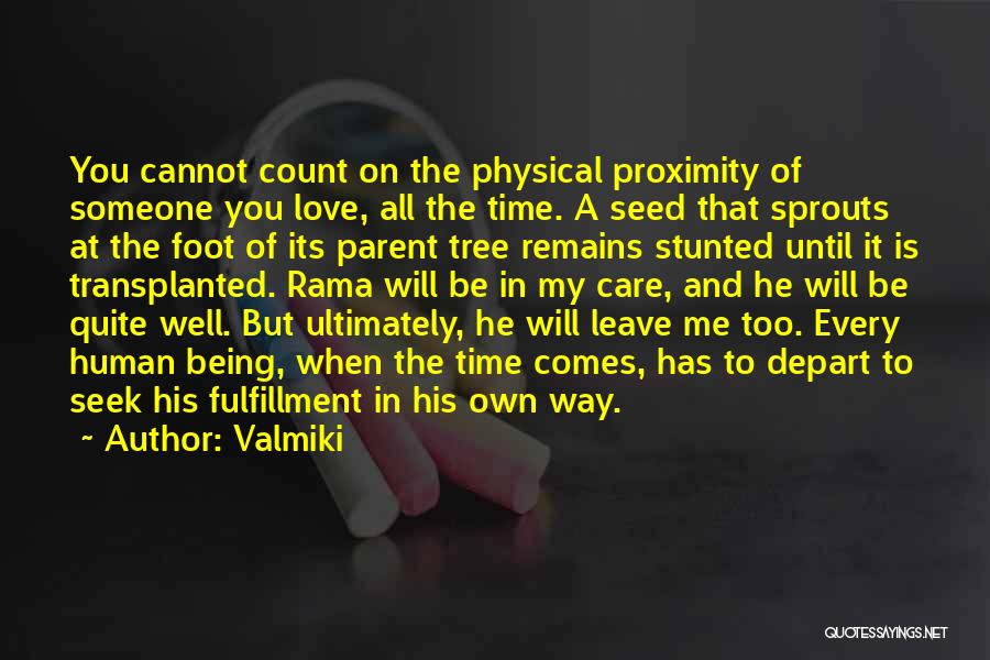 Valmiki Quotes: You Cannot Count On The Physical Proximity Of Someone You Love, All The Time. A Seed That Sprouts At The