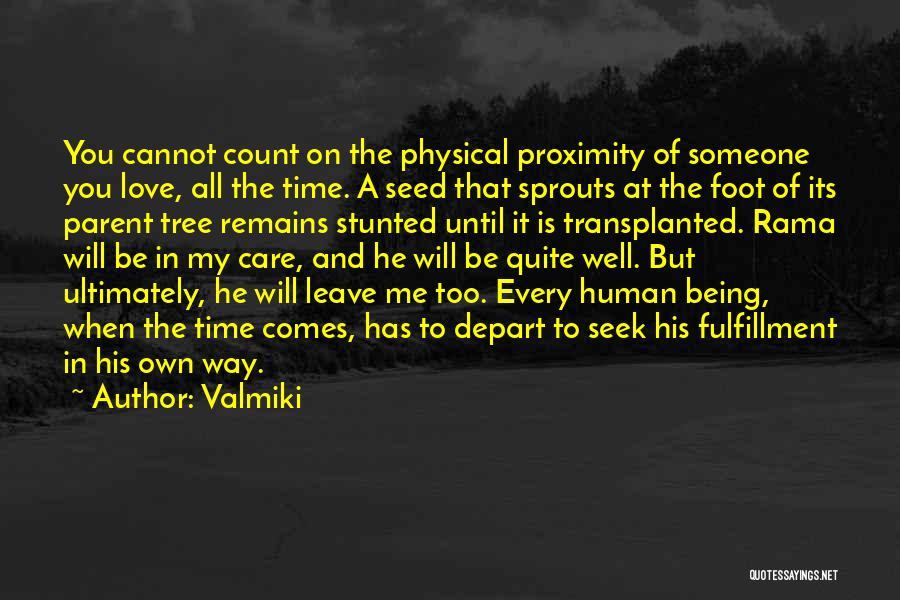 Valmiki Quotes: You Cannot Count On The Physical Proximity Of Someone You Love, All The Time. A Seed That Sprouts At The