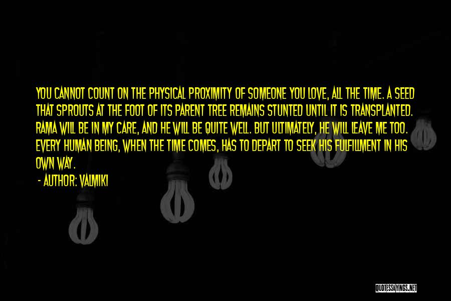 Valmiki Quotes: You Cannot Count On The Physical Proximity Of Someone You Love, All The Time. A Seed That Sprouts At The