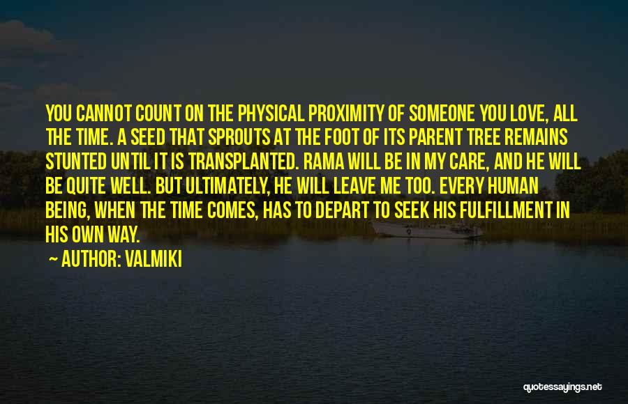 Valmiki Quotes: You Cannot Count On The Physical Proximity Of Someone You Love, All The Time. A Seed That Sprouts At The