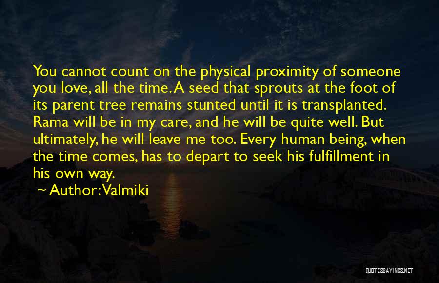 Valmiki Quotes: You Cannot Count On The Physical Proximity Of Someone You Love, All The Time. A Seed That Sprouts At The