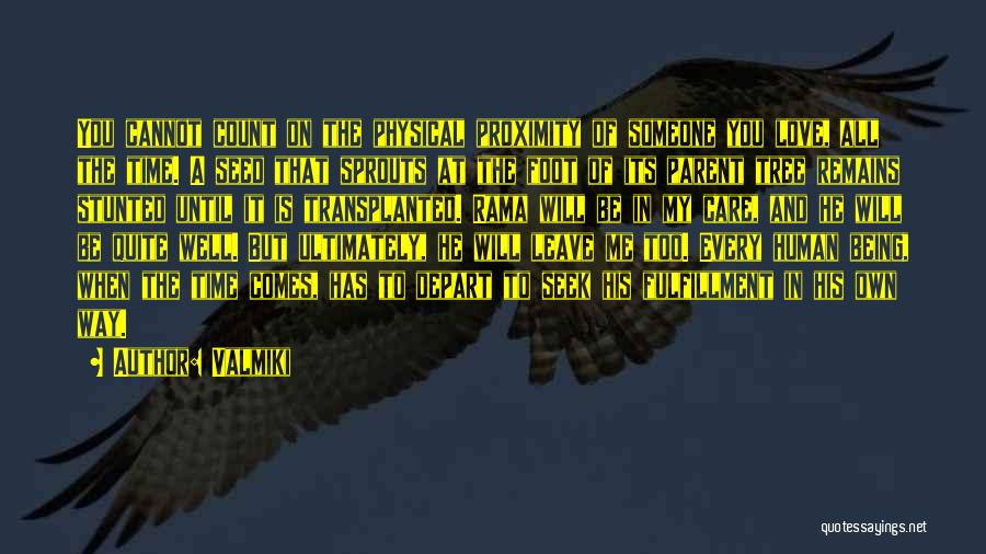 Valmiki Quotes: You Cannot Count On The Physical Proximity Of Someone You Love, All The Time. A Seed That Sprouts At The