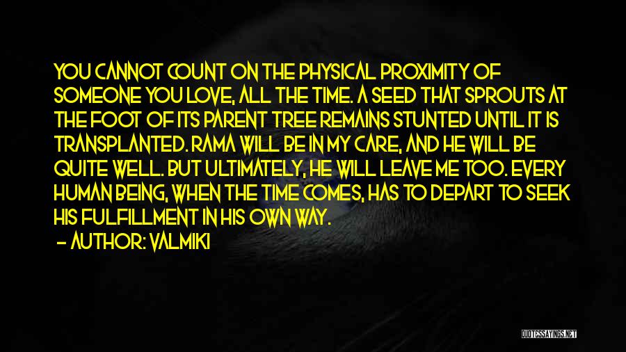 Valmiki Quotes: You Cannot Count On The Physical Proximity Of Someone You Love, All The Time. A Seed That Sprouts At The