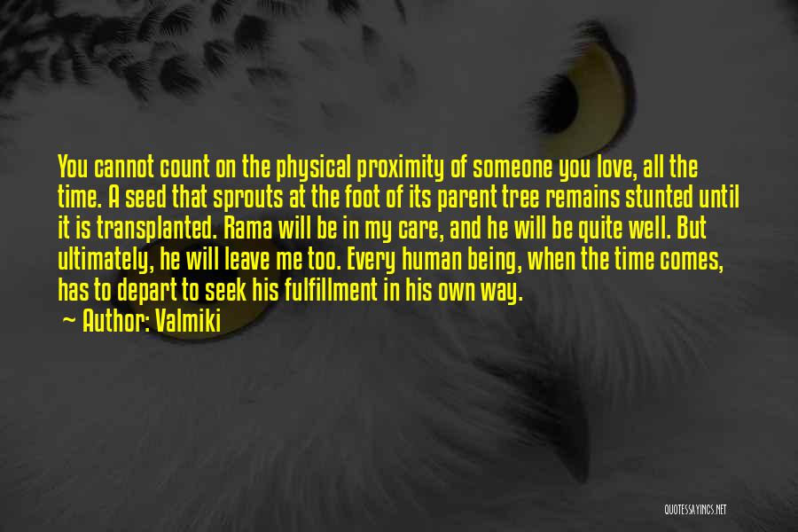 Valmiki Quotes: You Cannot Count On The Physical Proximity Of Someone You Love, All The Time. A Seed That Sprouts At The