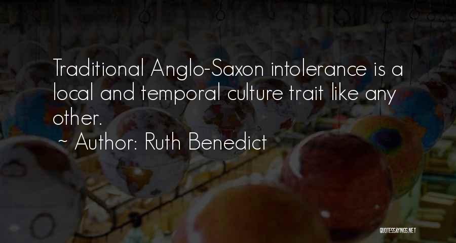 Ruth Benedict Quotes: Traditional Anglo-saxon Intolerance Is A Local And Temporal Culture Trait Like Any Other.