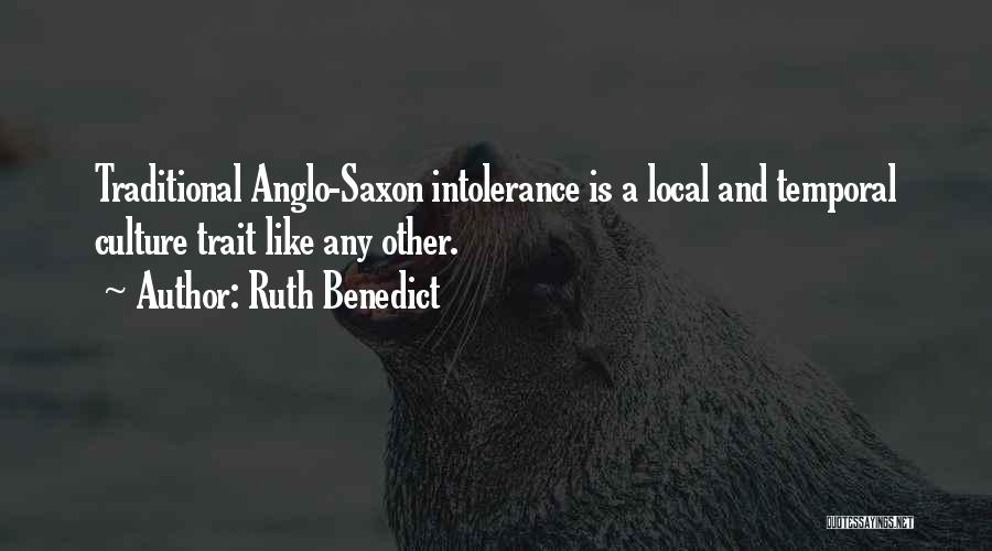 Ruth Benedict Quotes: Traditional Anglo-saxon Intolerance Is A Local And Temporal Culture Trait Like Any Other.