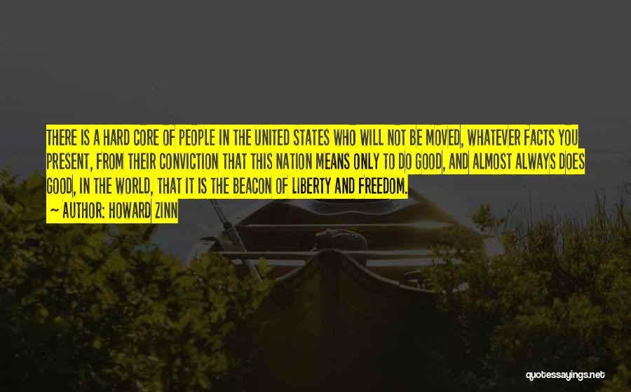 Howard Zinn Quotes: There Is A Hard Core Of People In The United States Who Will Not Be Moved, Whatever Facts You Present,