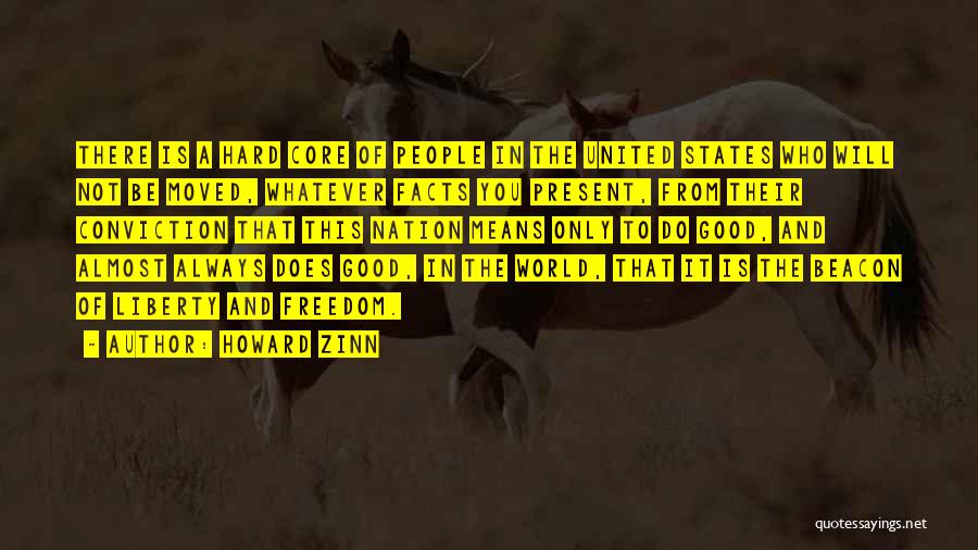 Howard Zinn Quotes: There Is A Hard Core Of People In The United States Who Will Not Be Moved, Whatever Facts You Present,