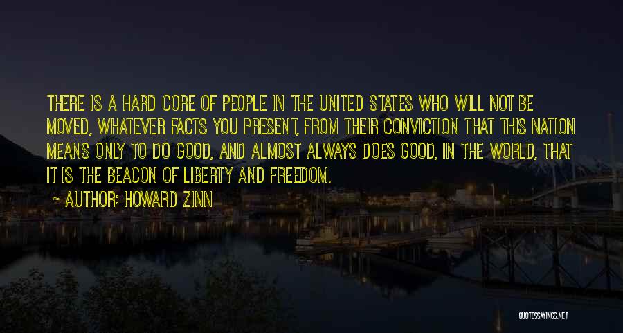 Howard Zinn Quotes: There Is A Hard Core Of People In The United States Who Will Not Be Moved, Whatever Facts You Present,