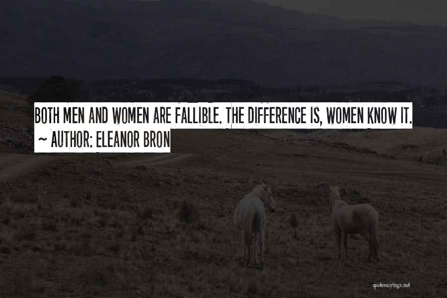 Eleanor Bron Quotes: Both Men And Women Are Fallible. The Difference Is, Women Know It.
